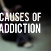 causes of addiction